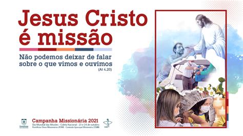 Campanha Missionária 2021 “jesus Cristo é Missão” Missionários Da Compaixão E Da Esperança