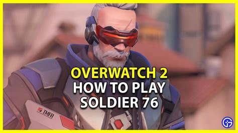 How To Play Soldier 76 In Overwatch 2 Complete Hero Guide