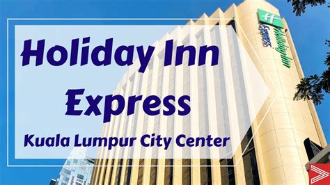 holiday inn express kuala lumpur city center 2019 youtube