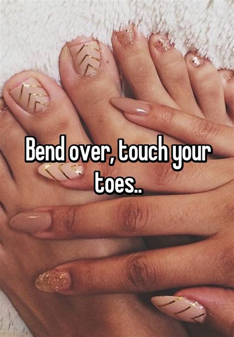 Bend Over Touch Your Toes