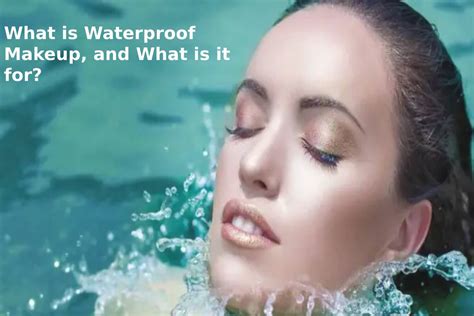 What Is Waterproof Makeup And What Is It For Th Makeup And Beauty