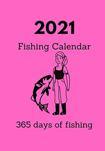 Fishing Calendar 2021 365 Days Of Fishing Fishing Journal With Lunar