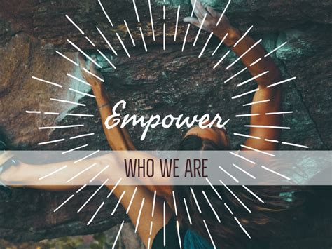 Who We Are Empower
