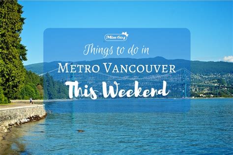 Things To Do In Vancouver This Weekend Vancouver Blog Miss604