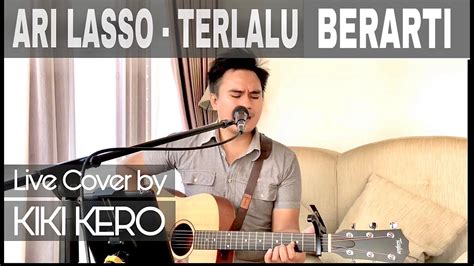 Ari Lasso Terlalu Berarti Live Cover By Kiki Kero Youtube