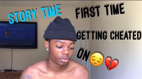 Story Time First Time Getting Cheated On 💔😔 Youtube