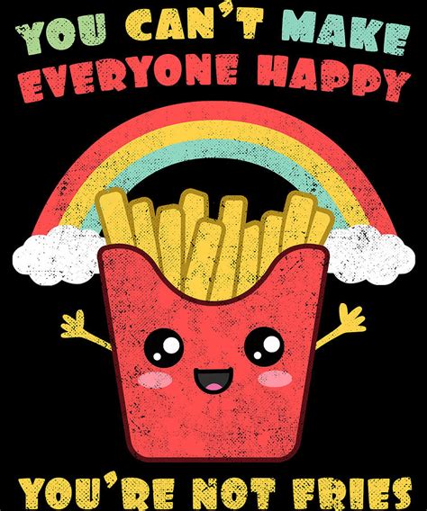 You Cant Make Everyone Happy Youre Not Fries Rainbow Digital Art By