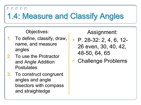 1.4: Measure and Classify Angles Assignment: P. 28-32: 2, 4, 6, 12-