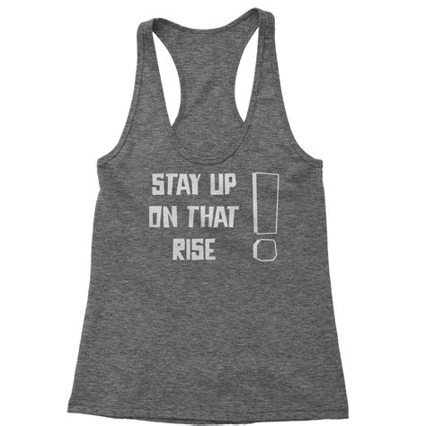 Stay Up On That Rise Racerback Tank Top Unisex T Shirt Long Sleeve Hoodie