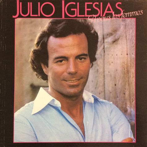 Julio Iglesias A Vous Les Femmes Veröffentlichungen Discogs