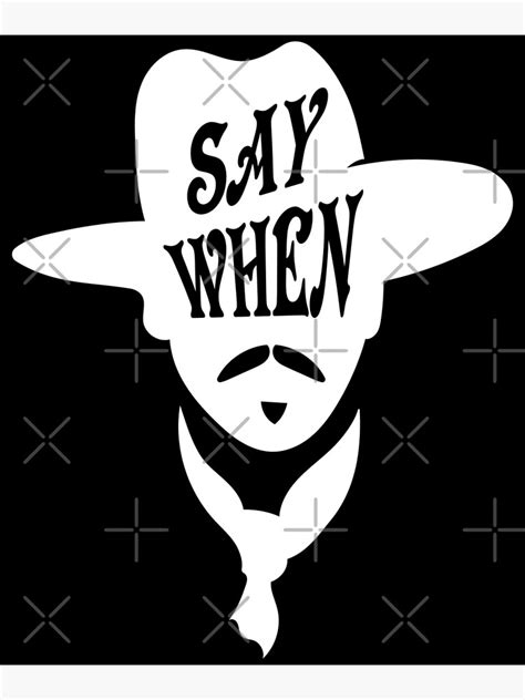 Say When Doc Holliday Poster For Sale By Creatordesigns1 Redbubble