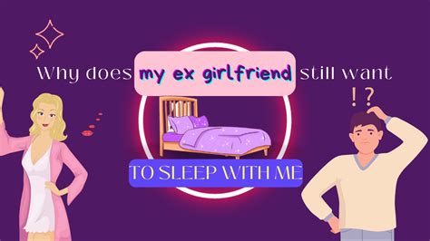 Why Does My Ex Girlfriend Still Want To Sleep With Me Magnet Of Success