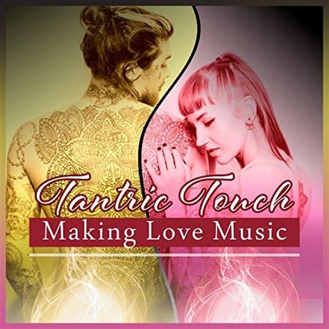 Tantric Touch Making Love Music Pleasure Session Deep Intimacy Oasis Of Passion Release