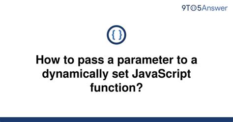 Solved How To Pass A Parameter To A Dynamically Set 9to5Answer
