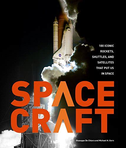 Spacecraft Iconic Rockets Shuttles And Satellites That Put Us In Space Ebook Gorn