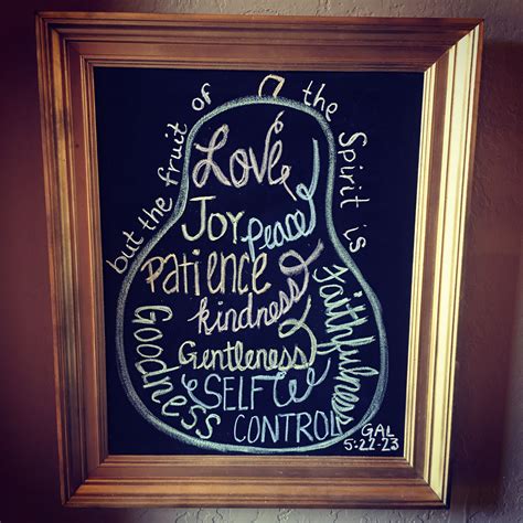 Even the fruits of the spirit have their moment of ripeness, and it is well to recognize this, in order to value it properly and attend to it. Fruits of the spirit chalkboard | Chalkboard quote art, Art quotes, Chalkboard