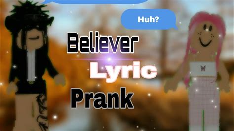 Believer ~ Lyric Prank Roblox Youtube
