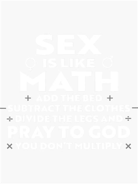 Sex Is Like Math Add The Bed Subtract The Clothes Divide Sticker For Sale By Yamilabo Redbubble