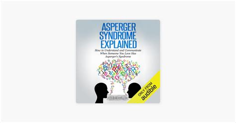 ‎asperger Syndrome Explained How To Understand And Communicate When Someone You Love Has