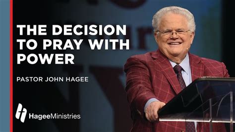 John Hagee The Decision To Pray With Power Youtube John Hagee