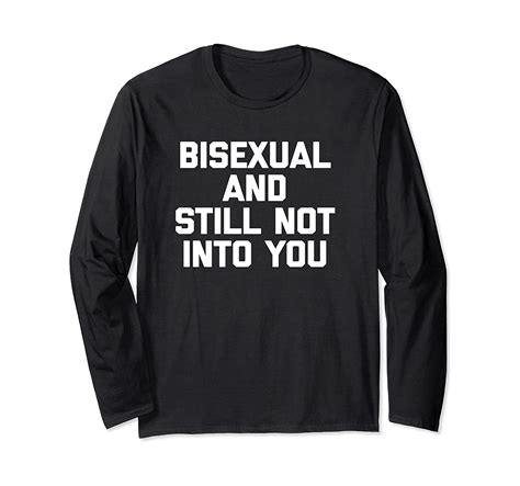 Bisexual Still Not Into You T Shirt Funny Saying Bi Gay Long Sleeve T