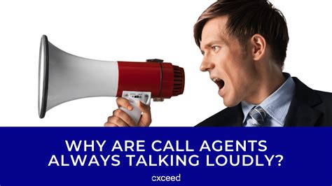 Why Do Call Agents Talk So Loudly On The Phone Cxceed