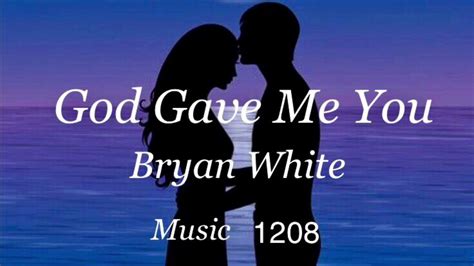 God Gave Me You Bryan White Lyrics Youtube
