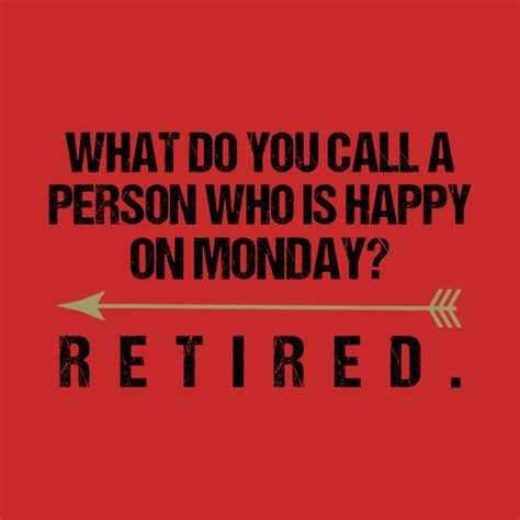 Funny Retirement Sayings What Do You Call A Person Who Is