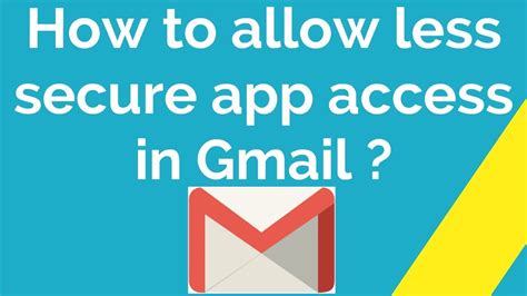 How To Allow Less Secure App Access In Gmail Youtube
