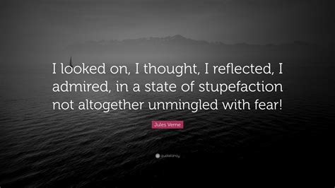 Jules Verne Quote “i Looked On I Thought I Reflected I Admired In