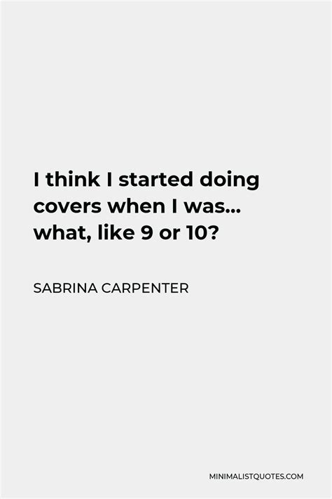 Sabrina Carpenter Quote I Think I Started Doing Covers When I Was