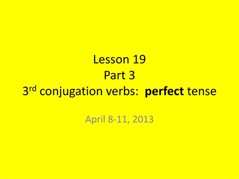 Ppt Lesson 19 Part 3 3 Rd Conjugation Verbs Perfect Tense Powerpoint