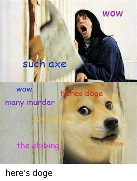 Wow Such Axe Wow Res Doge Many Murder The 6hibing Heres Doge Doge