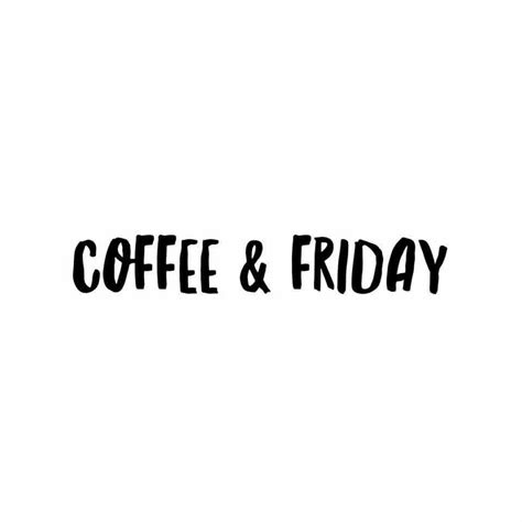Coffee And Friday ☕ Friday Coffee Quotes Happy Friday Quotes Friday Jr