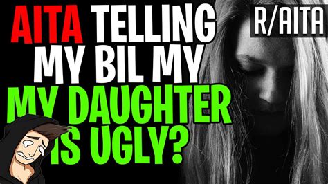 Aita Telling My Bil My Daughter Is Ugly Raita Youtube