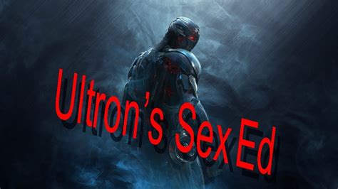 Ultron Gets Sexual Youtube