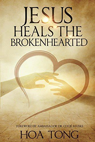 Jesus Heals The Brokenhearted Overcoming Heartache With Biblical