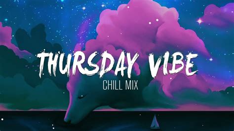 Thursday Vibes Chill Music Playlist English Songs Chill Vibes Music