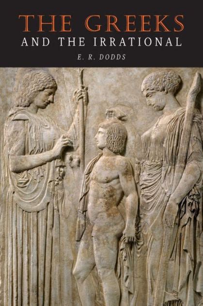 The Greeks And The Irrational By E R Dodds Paperback Barnes And Noble