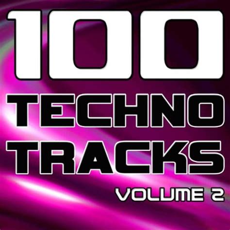 100 Techno Tracks Volume 2 Best Of Techno Electro House Trance