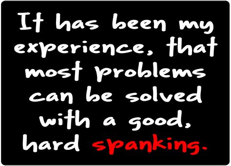 most problems can be solved with a good hard spanking daphne
