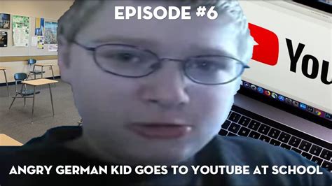 Agk Ep6 Angry German Kid Goes To Youtube At School Youtube