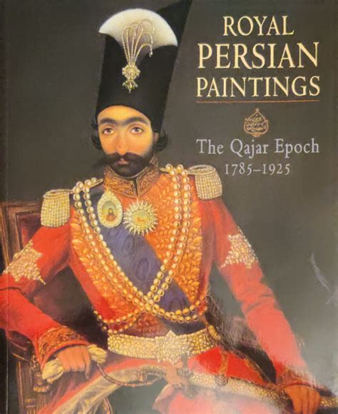 Pdf Royal Persian Paintings The Qajar Epoch 1785 1925 Layla