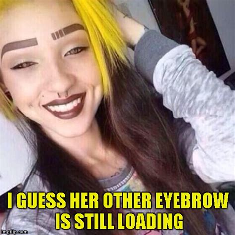Ive Never Understood Why A Woman Would Shave Off Her Own Eyebrows Just