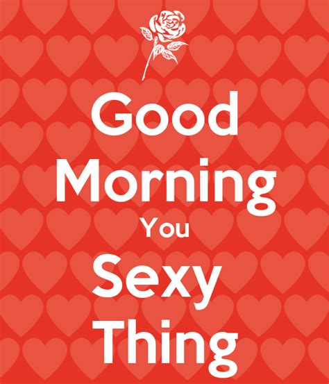 Good Morning You Sexy Thing Poster Lorihudson9909 Keep Calm O Matic