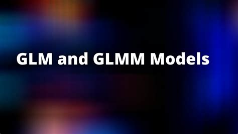 Glm And Glmm Models Generalized Linear Models Econometrics Youtube