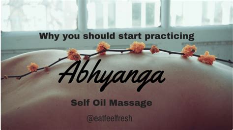 Why You Must Start Practicing Abhyanga Ayurvedic Self Oil Massage Eat Feel Fresh