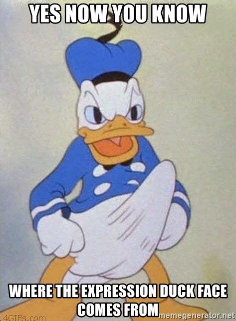 Yes Now You Know Where The Expression Duck Face Comes From Donald