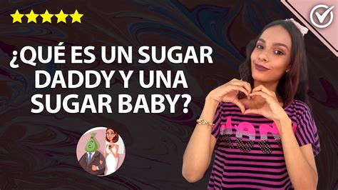 Qué es un Sugar Daddy y qué Significa ser una Sugar Baby Cómo Tener