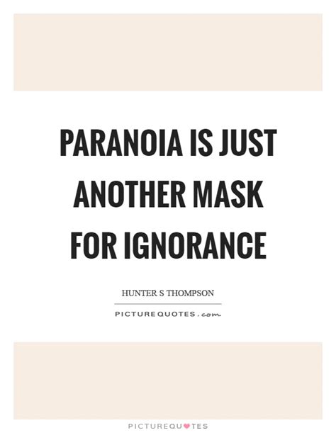 Share motivational and inspirational quotes about paranoia. Paranoia Quotes | Paranoia Sayings | Paranoia Picture Quotes